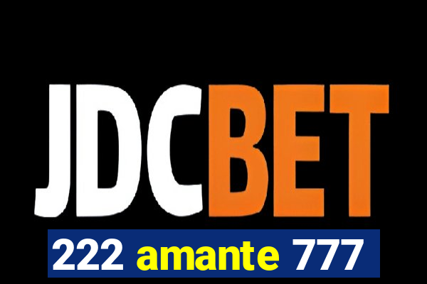 222 amante 777